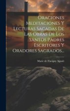 Oraciones Meditaciones Y Lecturas Sacadas De Las Obras De Los Santos Padres Escritores Y Oradores Sagrados...