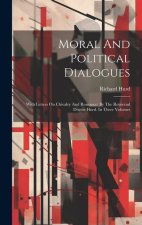 Moral And Political Dialogues: With Letters On Chivalry And Romance: By The Reverend Doctor Hurd. In Three Volumes