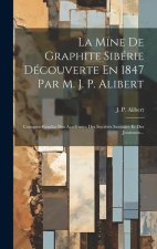 La Mine De Graphite Sibérie Découverte En 1847 Par M. J. P. Alibert: Comptes-rendus Des Académies Des Sociétés Savantes Et Des Journaux...