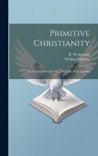 Primitive Christianity: The Constitutions Or Decrees Of The Holy Apostles