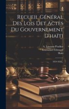 Recueil Général Des Lois Det Actes Du Gouvernement D'ha?ti: 1824-1826...