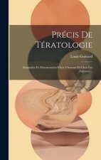 Précis De Tératologie: Anomalies Et Monstruosités Chez L'homme Et Chez Les Animaux...