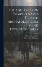 The Anglo-Saxon Weapon Names Treated Archaeologically and Etymologically
