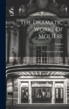 The Dramatic Works Of Moli?re: The Rogueries Of Scapin