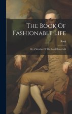 The Book Of Fashionable Life: By A Member Of The Royal Household