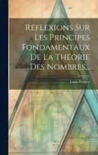 Réflexions Sur Les Principes Fondamentaux De La Théorie Des Nombres...
