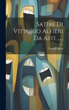 Satire Di Vittorio Alfieri Da Asti ......