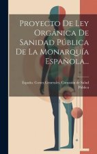 Proyecto De Ley Orgánica De Sanidad Pública De La Monarquía Espa?ola...
