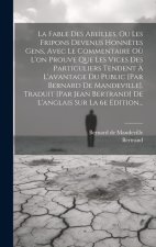 La Fable Des Abeilles, Ou Les Fripons Devenus Honn?tes Gens, Avec Le Commentaire O? L'on Prouve Que Les Vices Des Particuliers Tendent ? L'avantage Du