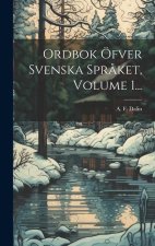 Ordbok Öfver Svenska Spr?ket, Volume 1...