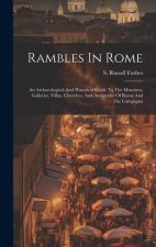 Rambles In Rome: An Archaeological And Historical Guide To The Museums, Galleries, Villas, Churches, And Antiquities Of Rome And The Ca