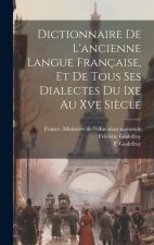 Dictionnaire De L'ancienne Langue Française, Et De Tous Ses Dialectes Du Ixe Au Xve Si?cle
