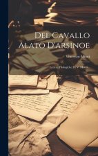 Del Cavallo Alato D'arsinoe: Lettere Filologiche Di V. Monti...