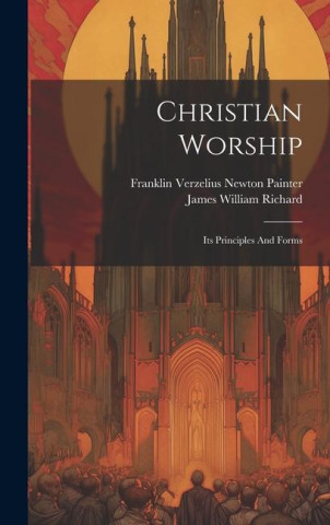 Christian Worship: Its Principles And Forms