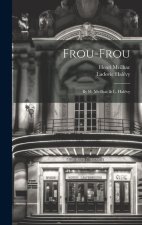 Frou-frou: By H. Meilhac & L. Halévy