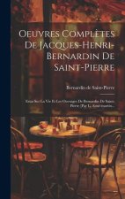 Oeuvres Compl?tes De Jacques-henri-bernardin De Saint-pierre: Essai Sur La Vie Et Les Ouvrages De Bernardin De Saint-pierre [par L. Aimé-martin...