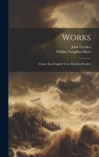 Works: Transl. Into English Verse By John Dryden