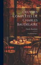 Oeuvres Compl?tes De Charles Baudelaire: L'art Romantique...
