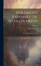 Monumenti Ravennati De' Secoli Di Mezzo: Per La Maggior Parte Inediti; Volume 1