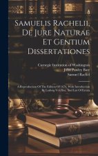 Samuelis Rachelii, De Jure Naturae Et Gentium Dissertationes: A Reproduction Of The Edition Of 1676, With Introduction By Ludwig Von Bar, And List Of