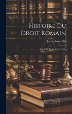 Histoire Du Droit Romain: Suivie De L'histoire De Cujas
