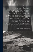 Naujas pilnas orakulas-arba-Knyga burtu, monu ir visokiu paslapcziu, ir Praktiska comte C. Saint-Germain's [pseud.] delnazinyste..