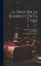 Le droit de la guerre et de la paix; Tome 1