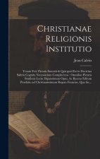 Christianae religionis institutio: Totam fer? pietatis summ? & quicquid est in doctrina salutis cognitu necessarium complectens: omnibus pietatis stud