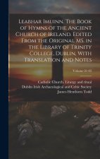 Leabhar Imuinn. The Book of Hymns of the Ancient Church of Ireland. Edited From the Original MS. in the Library of Trinity College, Dublin, With Trans