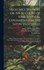Vegetable Staticks, or, An Account of Some Statical Experiments on the Sap in Vegetables: Being an Essay Towards a Natural History of Vegetation: Also