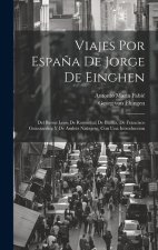 Viajes por Espa?a de Jorge de Einghen: Del Baron Leon de Rosmithal de Blatna, de Francisco Guicciardini y de Andrés Navajero, con una introduccion