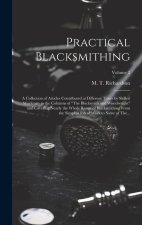 Practical Blacksmithing: A Collection of Articles Contributed at Different Times by Skilled Workmen to the Columns of 