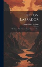 Left on Labrador: The Cruise of the Schooner-Yacht 'Curlew.' as Reco