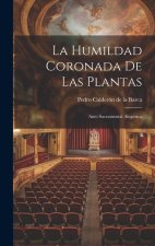 La humildad coronada de las plantas: Auto sacramental alegórico