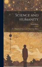 Science and Humanity; or, A Plea for the Superiority of Spirit Over Matter
