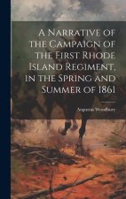 A Narrative of the Campaign of the First Rhode Island Regiment, in the Spring and Summer of 1861