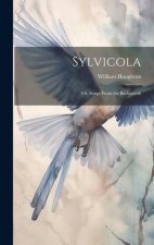Sylvicola: Or, Songs From the Backwoods
