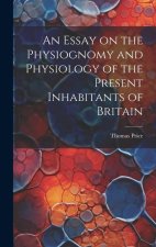 An Essay on the Physiognomy and Physiology of the Present Inhabitants of Britain