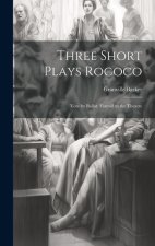 Three Short Plays Rococo: Vote by Ballot: Farewll to the Theatre