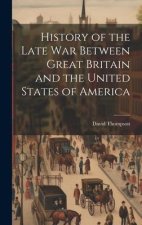 History of the Late War Between Great Britain and the United States of America