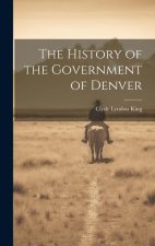 The History of the Government of Denver