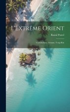 L'Extr?me Orient: Cochinchine, Annam, Tong-Kin