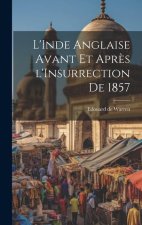 L'Inde Anglaise Avant et Apr?s l'Insurrection de 1857