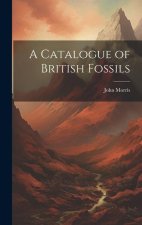 A Catalogue of British Fossils