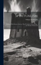 Spiritualism: Identical With Ancient Sorcery, New Testament Demonology, and Modern Witchcraft