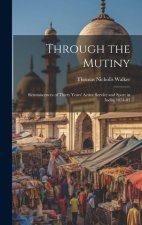 Through the Mutiny: Reminiscences of Thirty Years' Active Service and Sport in India, 1854-83