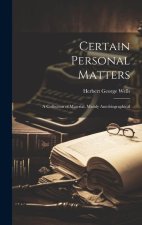 Certain Personal Matters: A Collection of Material, Mainly Autobiographical