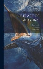 The Art of Angling: For Beginners