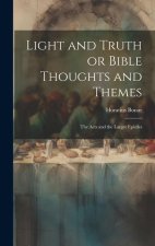 Light and Truth or Bible Thoughts and Themes: The Acts and the Larger Epistles