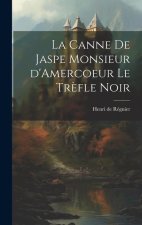 La Canne de Jaspe Monsieur d'Amercoeur Le Tr?fle noir